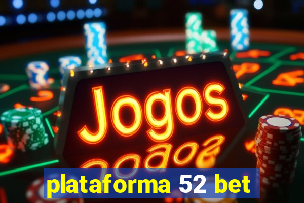 plataforma 52 bet